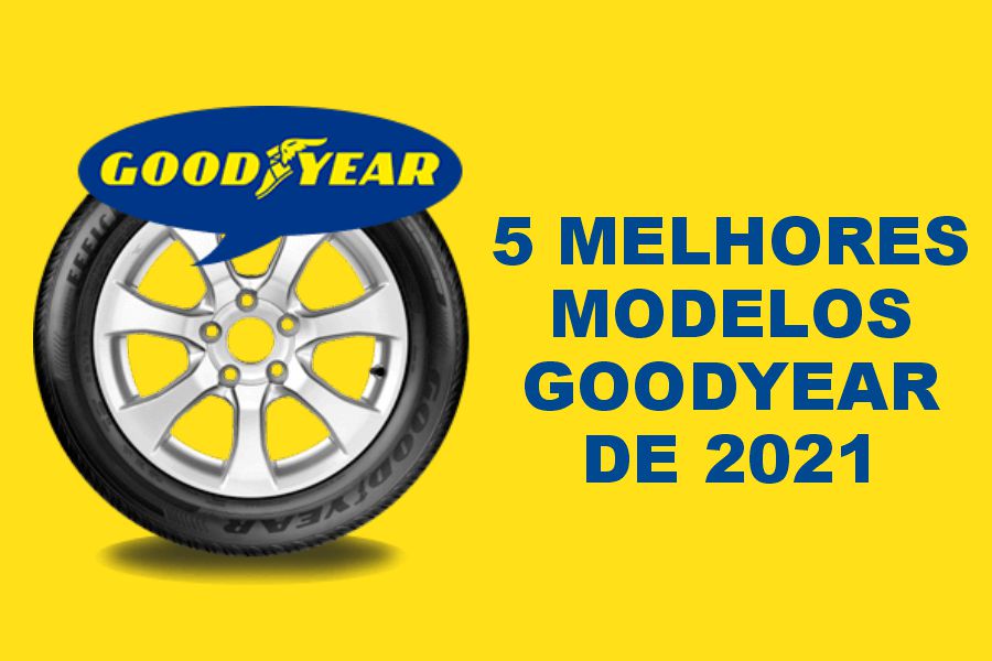 Quais os melhores pneus Goodyear de 2021 | ABC Pneus | Rio de Janeiro